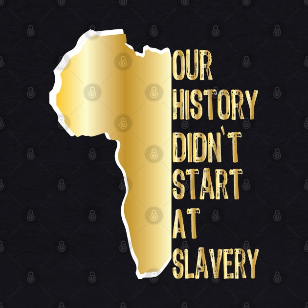 Proud African American our history didn't start at slavery by egygraphics